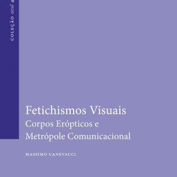 Fetichismos Visuais – Corpos Erópticos e Metrópole Comunicacional