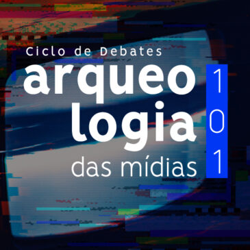 Debates em torno da Arqueologia das Mídias