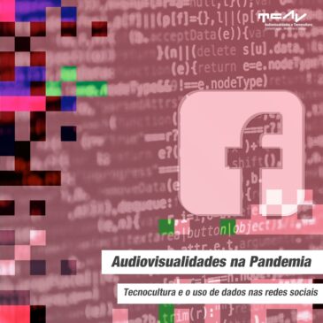 Audiovisualidades na Pandemia – Tecnocultura e o uso de dados nas redes sociais