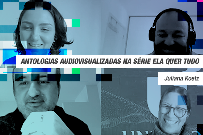 ANTOLOGIAS AUDIOVISUALIZADAS NA SÉRIE ELA QUER TUDO