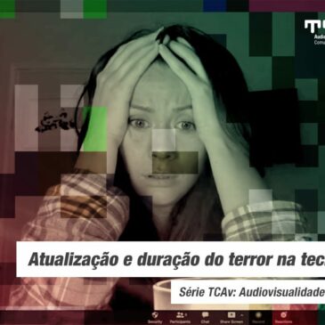 Audiovisualidades na Pandemia: atualização e duração do terror na tecnocultura