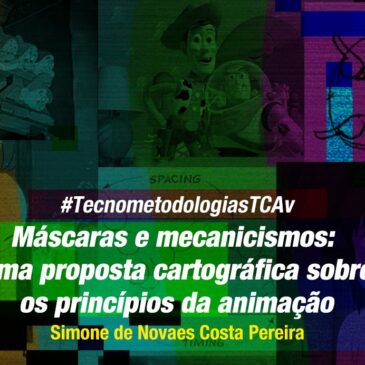 #TecnometodologiasTCAv | Máscaras e mecanicismos: uma proposta cartográfica sobre os princípios da animação