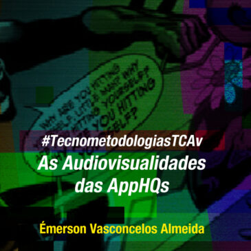 #TecnometodologiasTCAv – As audiovisualidades das AppHQs