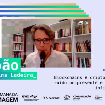 Cobertura 2ª dia da XVIII Semana da Imagem – João Martins Ladeira – Blockchains e criptomoedas: ruído onipresente e arquivo infindável