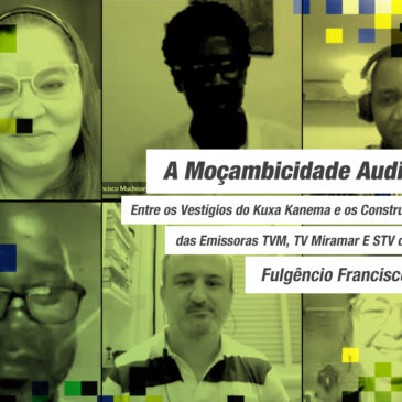 A Moçambicidade Audiovisual: Entre os Vestígios do Kuxa Kanema e os Construtos Televisivos das Emissoras TVM, TV Miramar E STV de Moçambique