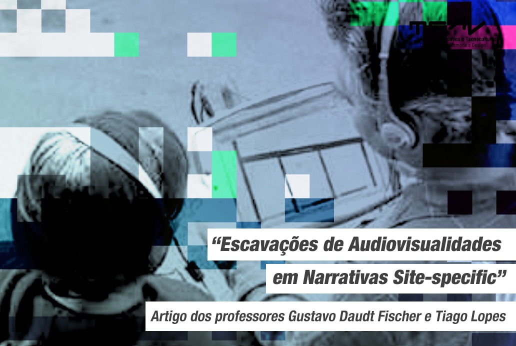 “Escavações de Audiovisualidades em Narrativas Site-specific” – publicação de artigo do Prof. Dr. Gustavo Daudt Fischer e o Prof. Dr. Tiago Lopes