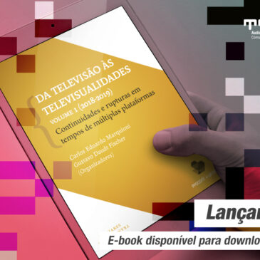 Lançamento: ebook “Da Televisão às Televisualidades: Continuidades e Rupturas em Tempos de Múltiplas Plataformas”