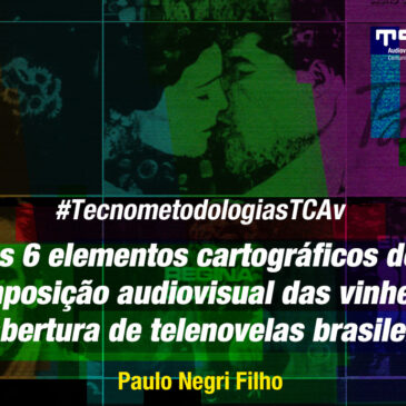 #TecnometodologiasTcav: os 6 elementos cartográficos de composição audiovisual das vinhetas de abertura de telenovelas brasileiras