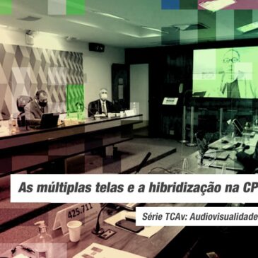 Audiovisualidades na Pandemia: As múltiplas telas e a hibridização na CPI da Covid