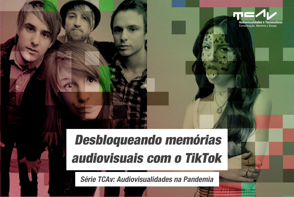Audiovisualidades na Pandemia – Desbloqueando memórias audiovisuais com o TikTok.