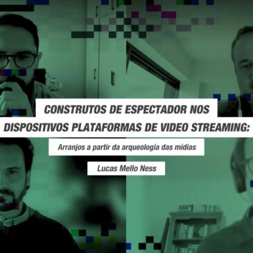 CONSTRUTOS DE ESPECTADOR NOS DISPOSITIVOS PLATAFORMAS DE VIDEO STREAMING: Arranjos a partir da arqueologia das mídias