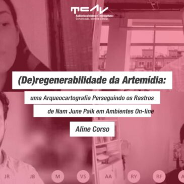 (DE) REGENERABILIDADE DA ARTEMÍDIA: Uma Arqueocartografia Perseguindo os Rastros de Nam June Paik em Ambientes Online