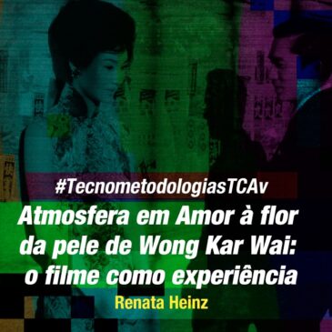 #TecnometodologiasTCAv: Atmosfera em Amor à flor da pele de Wong Kar Wai, o filme como experiência