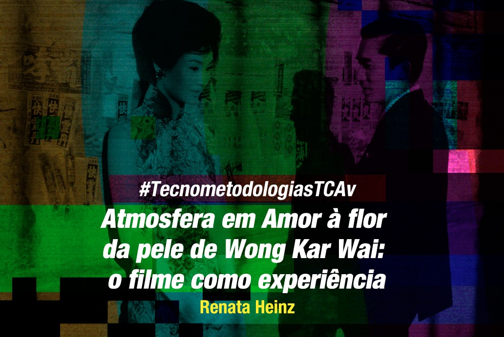 #TecnometodologiasTCAv: Atmosfera em Amor à flor da pele de Wong Kar Wai, o filme como experiência
