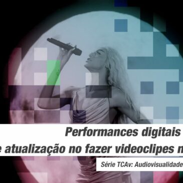 Performances digitais ao vivo e atualização no fazer videoclipes musicais