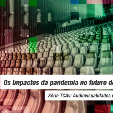 Audiovisualidades na Pandemia: os impactos da pandemia no futuro do cinema