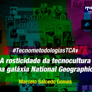 #TecnometodologiasTcav: A rosticidade da tecnocultura na galáxia National Geographic