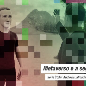 Audiovisualidades na pandemia: segurança e o metaverso da Meta