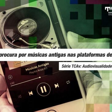 Audiovisualidades na pandemia: A procura por músicas antigas nas plataformas de streaming