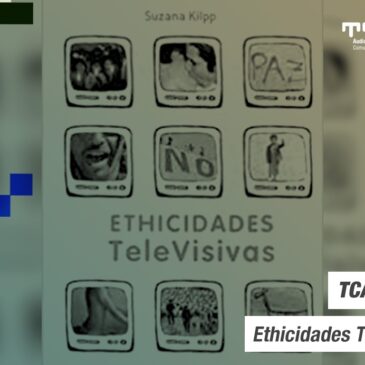 TCAv Indica – Ethicidades Televisivas, sentidos identitários na TV: moldurações homológicas e tensionamentos