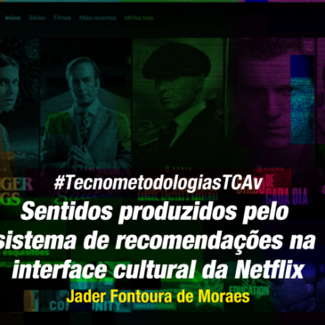 #TecnometodologiasTCAv: Sentidos produzidos pelo sistema de recomendações na interface cultural da Netflix