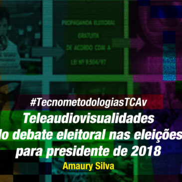 #TecnometodologiasTCAv: Televisualidades no debate eleitoral de 2018