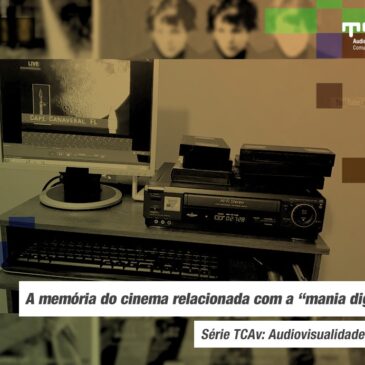 Audiovisualidades na Pandemia: a memória do cinema relacionada com a “mania digitalizadora”