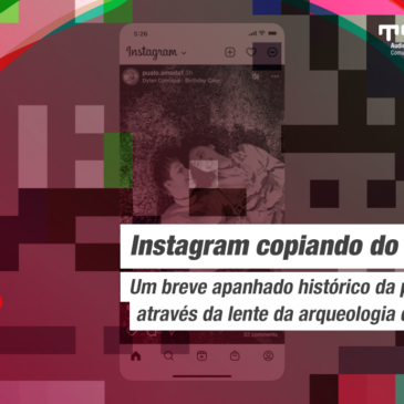 Instagram copiando do TikTok? Um breve apanhado histórico da plataforma através da lente da arqueologia das mídias.