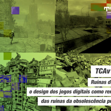 #TCAv Indica: “Ruínas do excesso: o design dos jogos digitais como renderização das ruínas da obsolescência programada”