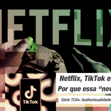 Netflix, TikTok e Games: Por que essa “novidade”?