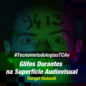 #TecnometodologiasTCAv: Glifos Durantes na Superfície Audiovisual