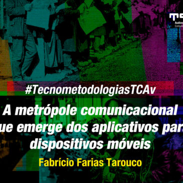 #TecnometodologiasTCAv: A metrópole comunicacional que emerge dos aplicativos para dispositivos móveis