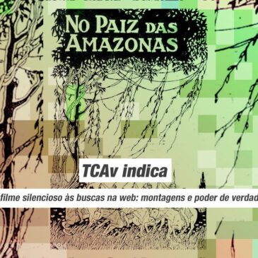 TCAv Indica – Do filme silencioso às buscas na web: montagens e poder de verdade