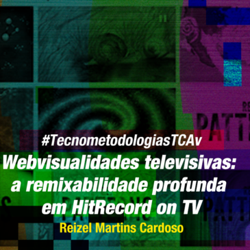 #TecnometodologiasTCAv: Webvisualidades televisivas: a remixabilidade profunda em HitRecord on TV